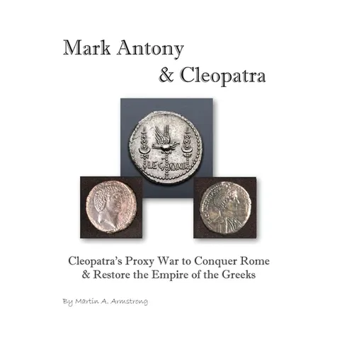 Mark Antony & Cleopatra: Cleopatra's Proxy War to Conquer Rome & Restore the Empire of the Greeks - Hardcover