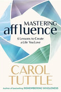 Mastering Affluence: 6 Lessons to Create a Life You Love - Paperback