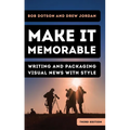 Make It Memorable: Writing and Packaging Visual News with Style - Paperback