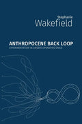 Anthropocene Back Loop: Experimentation in Unsafe Operating Space - Paperback