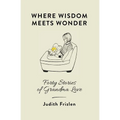 Where Wisdom Meets Wonder: Forty Stories of Grandma Love - Paperback