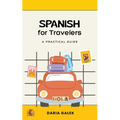 Spanish for Travelers: A Practical Guide - Paperback