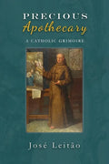 Precious Apothecary: A Catholic Grimoire - Paperback