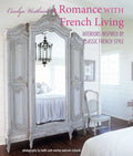 A Romance with French Living: Interiors Inspired by Classic French Style - Hardcover