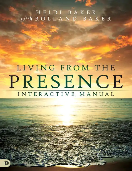 Living from the Presence Interactive Manual: Principles for Walking in the Overflow of God's Supernatural Power - Paperback