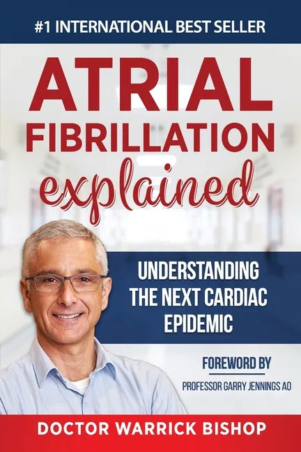 Atrial Fibrillation Explained: Understanding The Next Cardiac Epidemic - Paperback