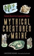 Mythical Creatures of Maine: Fantastic Beasts from Legend and Folklore - Hardcover