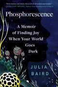 Phosphorescence: A Memoir of Finding Joy When Your World Goes Dark - Paperback