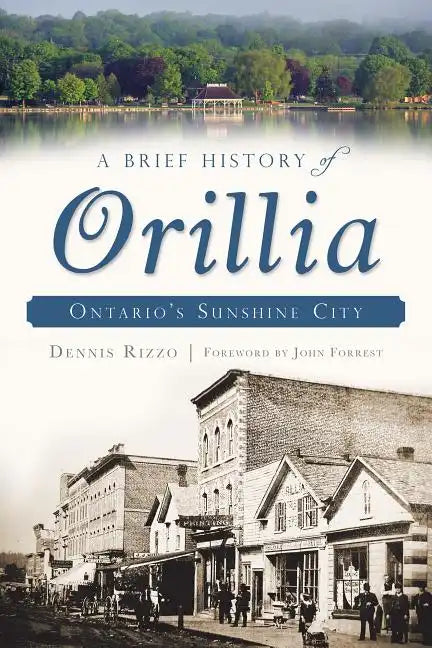 A Brief History of Orillia: Ontario's Sunshine City - Paperback