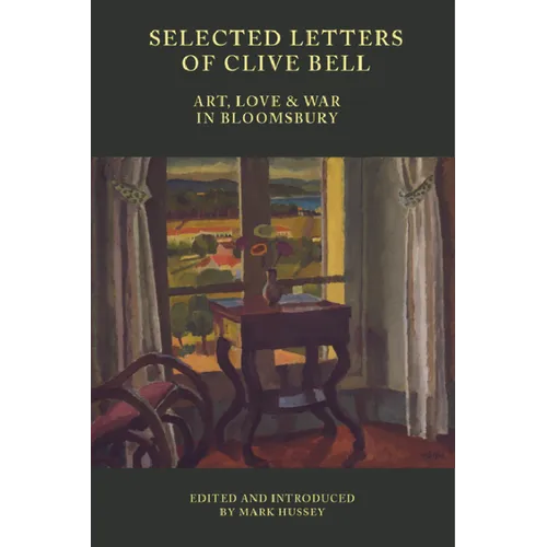 Selected Letters of Clive Bell: Art, Love and War in Bloomsbury - Paperback