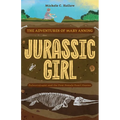 Jurassic Girl: The Adventures of Mary Anning, Paleontologist and the First Female Fossil Hunter (Dinosaur Books for Kids 8-12) - Paperback
