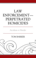 Law Enforcement-Perpetrated Homicides: Accidents to Murder - Paperback