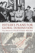 Hitler's Plans for Global Domination: Nazi Architecture and Ultimate War Aims - Paperback