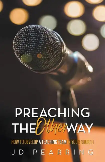 Preaching the Other Way: How to Develop a Teaching Team in Your Church - Paperback