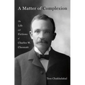 A Matter of Complexion: The Life and Fictions of Charles W. Chesnutt - Hardcover