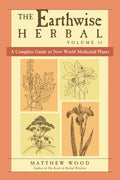 The Earthwise Herbal, Volume II: A Complete Guide to New World Medicinal Plants - Paperback