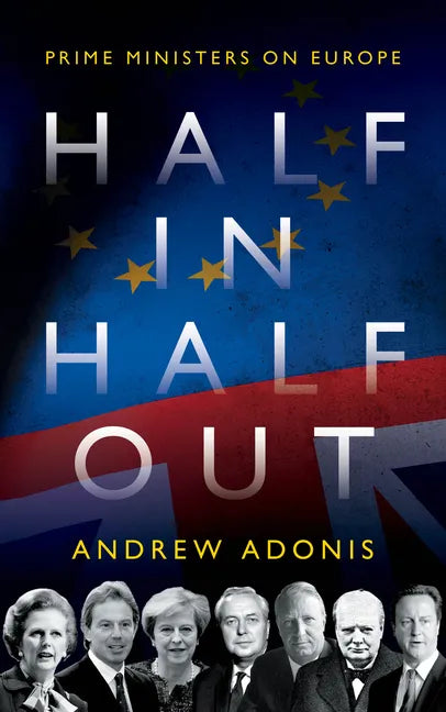 Half In, Half Out: Prime Ministers on Europe - Hardcover