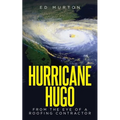 Hurricane Hugo: From the eye of a roofing contractor - Paperback