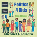 Politics 4 Kids: Think 4 Change - Paperback