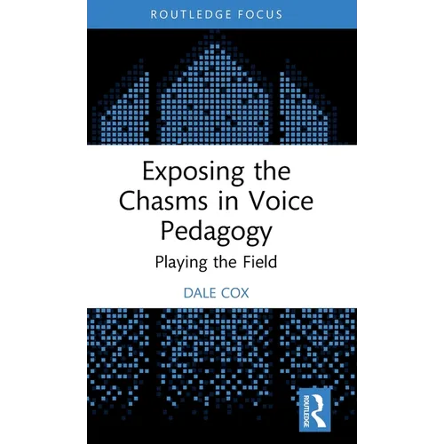 Exposing the Chasms in Voice Pedagogy: Playing the Field - Hardcover