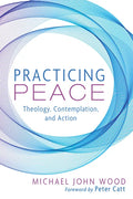 Practicing Peace: Theology, Contemplation, and Action - Paperback
