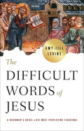 The Difficult Words of Jesus: A Beginner's Guide to His Most Perplexing Teachings - Paperback