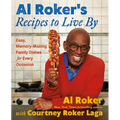 Al Roker's Recipes to Live by: Easy, Memory-Making Family Dishes for Every Occasion - Hardcover