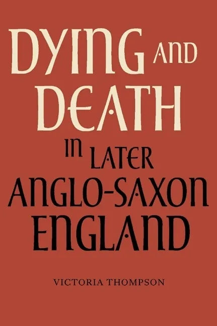 Dying and Death in Later Anglo-Saxon England - Paperback