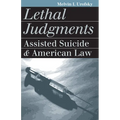 Lethal Judgments: Assisted Suicide and American Law - Paperback