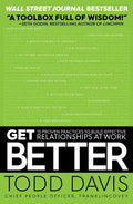 Get Better: 15 Proven Practices to Build Effective Relationships at Work - Paperback