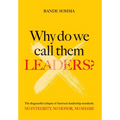 Why Do We Call Them Leaders?: The disgraceful collapse of America's leadership standards. No integrity. No honor. No shame. - Hardcover