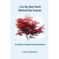 I Do My Best Work Behind the Scenes: A Guide to Powerful Demonstrations - Paperback