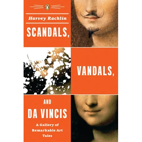 Scandals, Vandals, and Da Vincis: A Gallery of Remarkable Art Tales - Paperback