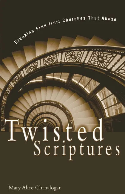 Twisted Scriptures: Breaking Free from Churches That Abuse - Paperback