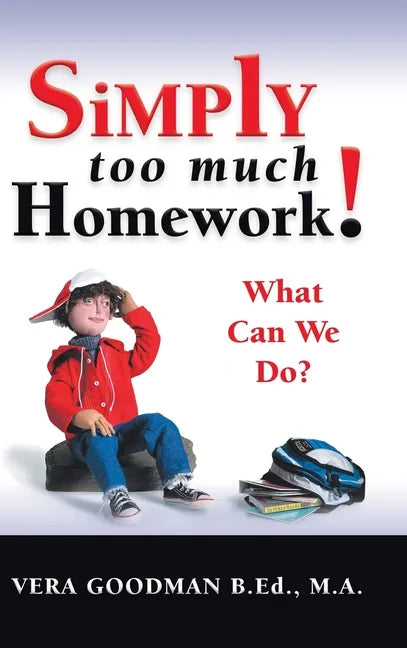 Simply Too Much Homework!: What Can We Do? - Hardcover