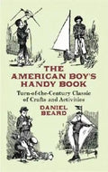 The American Boy's Handy Book: Turn-of-The-Century Classic of Crafts and Activities - Paperback