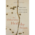 An Otherwise Healthy Person: A Marine's Story of Going to Fallujah and Fighting to Come Home - Paperback