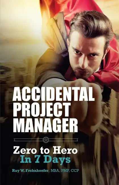 Accidental Project Manager: Zero to Hero in 7 Days - Paperback