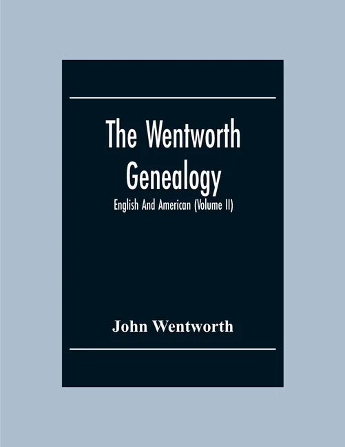 The Wentworth Genealogy: English And American (Volume Ii) - Paperback