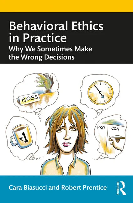 Behavioral Ethics in Practice: Why We Sometimes Make the Wrong Decisions - Paperback