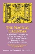 The Magical Calendar: A Synthesis of Magial Symbolism from the Seventeenth-Century Renaissance of Medieval Occultism - Paperback
