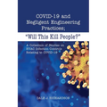 COVID-19 and Negligent Engineering Practices: "Will This Kill People?" - Paperback
