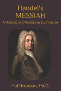 Handel's MESSIAH: A Didactic and Meditative Study Guide - Paperback