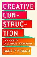 Creative Construction: The DNA of Sustained Innovation - Hardcover