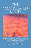 The Manipulated Mind: Brainwashing, Conditioning and Indoctrination - Paperback