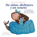 de Niñas, Disfraces Y Un Soneto. La Infancia de Sor Juana Inés de la Cruz / Of Girls, Disguises, and a Sonnet - Paperback