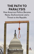 The Path to Paralysis: How American Politics Became Nasty, Dysfunctional, and a Threat to the Republic - Paperback