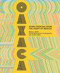 Oaxaca: Home Cooking from the Heart of Mexico - Hardcover