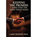 Keeping the Promise: A Work Ethic for Doing Things Right - Paperback