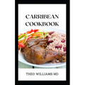 Carribean Cookbook: All You Need To Know About Tasty And Delicious Carribean Cooking With Recipes - Paperback